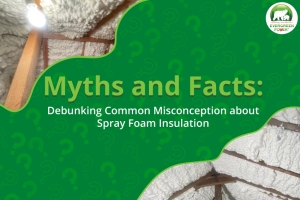 Myths and Facts: Debunking Common Misconceptions about Spray Foam Insulation